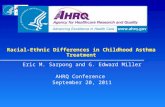 Racial-Ethnic Differences in Childhood Asthma Treatment Eric M. Sarpong and G. Edward Miller AHRQ Conference September 20, 2011.