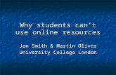 Why students can’t use online resources Jan Smith & Martin Oliver University College London.