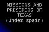 MISSIONS AND PRESIDIOS OF TEXAS (Under spain). MISSIONS were built by Spain to establish control of what is now Texas and to spread Catholicism to the.