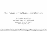 The Future of Software Architecture Maarten Boasson Universiteit van Amsterdam Quærendo Invenietis bv mb@quaerendo.com.