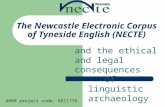 The Newcastle Electronic Corpus of Tyneside English (NECTE) of linguistic archaeology and the ethical and legal consequences AHRB project code: RE11776.