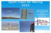 Sport Class Air Racing 2015 How to fly at 50 feet responsibly with 8 “uncooperative” airplanes Revised March 2015.