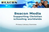Beacon Media Supporting Christian schooling worldwide Primary Literacy Overview.
