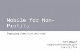 Mobile for Non-Profits Engaging donors on their turf Kelly McIvor kelly@atomicmobile.com 206.673.2749.