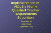 Implementation of NCLB’s Highly Qualified Teacher Requirements Secondary Presented by Kate Fenton September 2004.