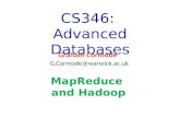 CS346: Advanced Databases Graham Cormode G.Cormode@warwick.ac.uk MapReduce and Hadoop.