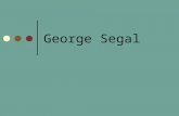 George Segal. His parents â€œMy father arrived in 1922--he was one of six or seven brothers all of whom were killed by the Nazis except my father, who was