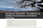 Hands On The Earth: The Effects of Outdoor Experiences on Science Learning LaShaun Ellis Ed. 703.22 Spring 2010 Professor O’Connor-Petruso.