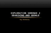 Roy McElmurry EXPLORATION SEMINAR 2 SEARCHING AND GOOGLE.