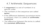 4.7 Arithmetic Sequences A sequence is a set of numbers in a specific order. The numbers in the sequence are called terms. If the difference between successive.