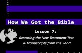 How We Got the Bible Lesson 7: Restoring the New Testament Text & Manuscripts from the Sand.