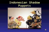 Indonesian Shadow Puppets. Shadow puppetry began thousands of years ago and is still used to convey folk tales and legends of the past. Many shadow puppetry