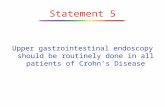 Statement 5 Upper gastrointestinal endoscopy should be routinely done in all patients of Crohn’s Disease.