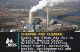 CHEAPER AND CLEANER: Using the Clean Air Act to Sharply Reduce Carbon Pollution from Existing Power Plants, Delivering Health, Environmental and Economic.