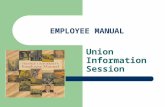 EMPLOYEE MANUAL Union Information Session. Session Overview Information session is a general overview highlighting specific policy changes Employees are.