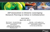 IXP Innovation in Ontario: Leveraging Network Peering as Value in Collaboration OUCC2014 April 28, 2014 Michael Studniberg Ministry of Research and Innovation.