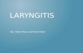 LARYNGITIS By: Holly Rhue and Niral Patel. Laryngitis is swelling and irritation (inflammation) of the voice box (larynx) that is usually associated with.