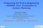 Preparing for End & Beginning SWPBS Year: Evaluation & Action Planning George Sugai OSEP Center on PBIS Center for Behavioral Education & Research University.
