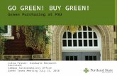 GO GREEN! BUY GREEN! Green Purchasing at PSU Julia Fraser: Graduate Research Assistant Campus Sustainability Office Green Teams Meeting July 15, 2010.