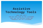 Assistive Technology Tools WHAT ARE THEY? HOW ARE THEY USED IN THE CLASSROOM? WHAT ARE THE POSSIBLE GAINS AND DRAWBACKS FOR THE CLASSROOM?
