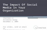 The Impact Of Social Media In Your Organization Charlene Li Altimeter Group December 3, 2009 For slides, send an email to info@altimetergroup.com.