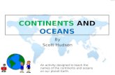 By Scott Hudson An activity designed to teach the names of the continents and oceans on our planet Earth.