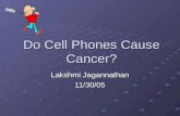Do Cell Phones Cause Cancer? Lakshmi Jagannathan 11/30/05.