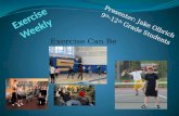 Presenter: Jake Olbrich 9 th -12 th Grade Students Exercise Can Be Fun.