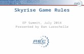 Skyrise Game Rules EP Summit, July 2014 Presented by Dan Larochelle.