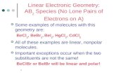 1 Linear Electronic Geometry: AB 2 Species (No Lone Pairs of Electrons on A) Some examples of molecules with this geometry are: BeCl 2, BeBr 2, BeI 2,