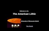 Tim Roufs Welcome to the The American Lithic University of Minnesota Duluth.