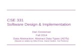 CSE 331 Software Design & Implementation Dan Grossman Fall 2014 Data Abstraction: Abstract Data Types (ADTs) (Based on slides by Mike Ernst, David Notkin,