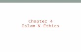 Chapter 4 Islam & Ethics.  Ethics, like other Islamic sciences, takes its origin form the Quran. The Quran lays down the foundation of a religious system.