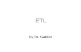 ETL By Dr. Gabriel. ETL Process 4 major components: –Extracting Gathering raw data from source systems and storing it in ETL staging environment –Cleaning.