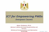 November 2014 ICT for Empowering PWDs Everyone Counts Abeer Shakweer, Ph.D., Minister’s Advisor for Social Responsibility and Services Ministry of Communications.