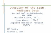 Overview of the SEER-Medicare Data Rachel Ballard-Barbash, MD, MPH Martin Brown, Ph.D. Joan Warren, Ph.D. Applied Research Program DCCPS BSA Meeting November.