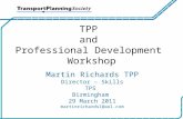 TPP and Professional Development Workshop Martin Richards TPP Director – Skills TPS Birmingham 29 March 2011 martinrichards1@aol.com.