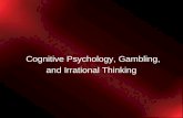 Cognitive Psychology, Gambling, and Irrational Thinking.