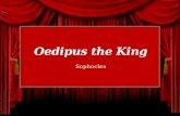 Sophocles. We will be learning Greek drama in our next work, Oedipus the King. Oedipus the King is a _________ written by the Greek author Sophocles