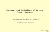 Mathematical Modelling of Future Energy Systems Professor Janusz W. Bialek Durham University p1 ©J.W. Bialek, 2010.