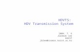 HDVTS: HDV Transmission System 2004. 7. 6 Joonbok Lee KAIST jblee@cosmos.kaist.ac.kr.