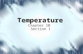 Chapter 10 Section 1 Temperature. What is Temperature? A measure of the average kinetic energy of the particles in an object –The faster the particles.