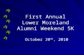 First Annual Lower Moreland Alumni Weekend 5K October 30 th, 2010.