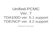 Unified-PCMC Ver. 7 TDA100D ver. 5.1 support TDE/NCP ver. 4.2 support 2010/Dec/27 2nd version.
