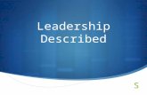Leadership Described.  In the following section we will examine how leadership is practiced and will examine the following.  How leadership as a trait.