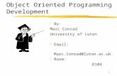 1 Object Oriented Programming Development z By: Marc Conrad University of Luton z Email: Marc.Conrad@luton.ac.uk z Room: D104.