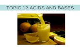 TOPIC 12-ACIDS AND BASES. THE ARRHENIUS THEORY In an aqueous solution a strong electrolyte exists only in the form of ions, whereas a weak electrolyte.
