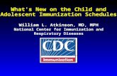 What's New on the Child and Adolescent Immunization Schedules William L. Atkinson, MD, MPH National Center for Immunization and Respiratory Diseases William.