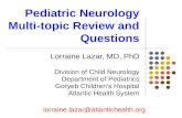 Pediatric Neurology Multi-topic Review and Questions Lorraine Lazar, MD, PhD Division of Child Neurology Department of Pediatrics Goryeb Children’s Hospital.