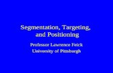 Segmentation, Targeting, and Positioning Professor Lawrence Feick University of Pittsburgh.